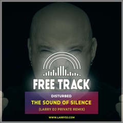 Disturbed - The Sound Of Silence (Larry DJ Private Remix)