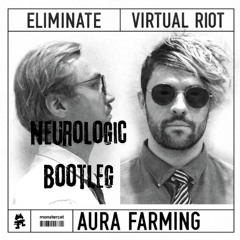 Virtual Riot x Eliminate - AURAFARMING (Neurologic Bootleg) (FREE DL) (200 FOLLOWERS SPECIAL)