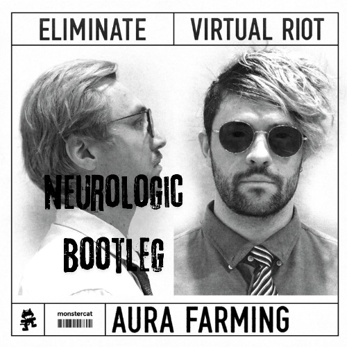 Virtual Riot x Eliminate - AURAFARMING (Neurologic Bootleg) (FREE DL) (200 FOLLOWERS SPECIAL)
