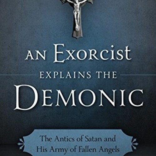 [ACCESS] [KINDLE PDF EBOOK EPUB] Exorcist Explains the Demonic by  Father Gabriele Amorth &  Charlot