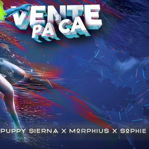 VENTE PA'CA -Puppy Sierna X Morphius - EDT (DJ Josmar Martinez)