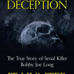 Read EPUB 📒 Deadly Deception: The True Story of Serial Killer Bobby Joe Long by  JT