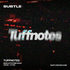 Tuffnotes - Subtle Radio - 12/02/2024