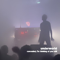 Underworld - Concealed, I’m Thinking Of You Still (Mixed by Orias)