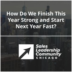 Episode 45: How to Finish This Sales Year Strong and Start Next Year Fast