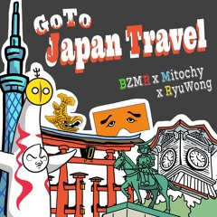 Go To Japan Travel / BZMR, Mitochy, RyuWong【Free download】