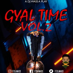 GYAL TIME VOL.2 - A DJ WASS A PLAY
