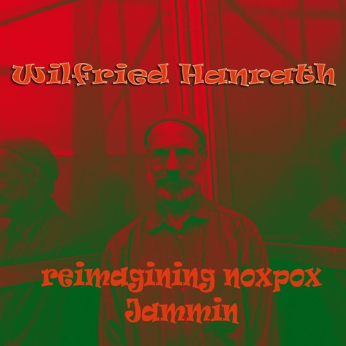 Wilfried Hanrath - Reimagining Jamming (noxpox)