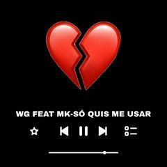 WG feat MK_ Só quis me usar