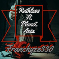Ruthless Ft. Planet Asia