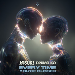 YASUKI, Drumsuko - Every Time You're Closer