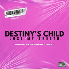 Destiny's Child - Lose My Breath (Gianni Di Bernardo Edit) [Free Download]