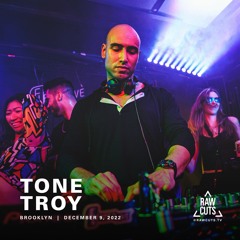 Tone Troy | RAW CUTS