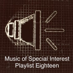 Music of Special Interest Playlist 18