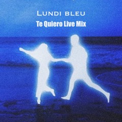Lundi bleu - Te Quiero Live Mix