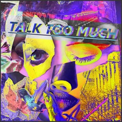 Talk Too Much (Out Now)
