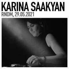 Karina Saakyan / Кириллица, 29.05.21 / RNDM