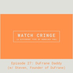 EP27 - DuFrane Daddy (w/ Steven, DuFrane Watches Founder)