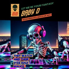 LET ME BE YOUR FANTASY / BABY D / BONESBREAKS MEXICAN MIX