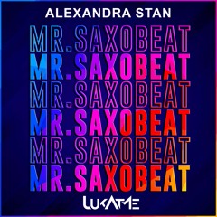Alexandra Stan - Mr. Saxobeat [LukAtMe Remix]