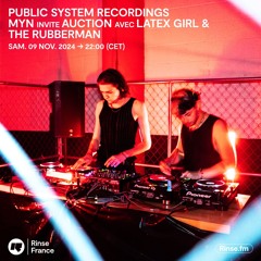 PUBLIC SYSTEM RECORDINGS MYN invite AUCTION avec LATEX GIRL & THE RUBBERMAN - 09 Novembre 2024