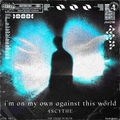 4Scythe - i'm on my own against this world
