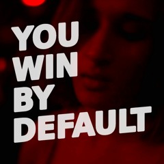 YOU WIN BY DEFAULT