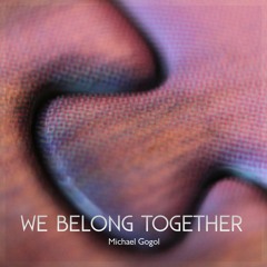 We Belong Together Michael Gogol