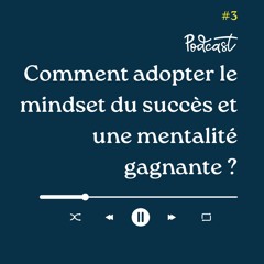 3 Minutes Pour Entreprendre #3 - L'état d'esprit du succès & la mentalité gagnante