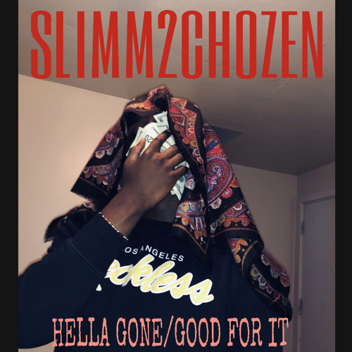 SLIMM2CHOZEN - HELLA GONE/GOOD FOR IT