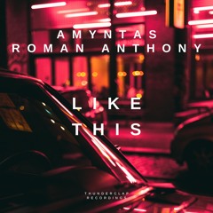Amyntas & Roman Anthony - Like This (Thunderclap Recordings) OUT NOW