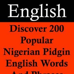 [Access] [EPUB KINDLE PDF EBOOK] Pidgin English:Discover 200 Popular Nigerian Pidgin