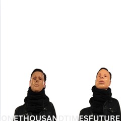 One Thousand Times Future