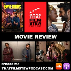That Film Stew Ep 236 - The Lovebirds (Review)