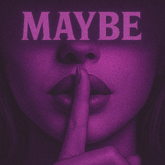 Maybe