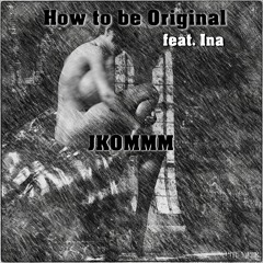 How To Be Original feat. Ina