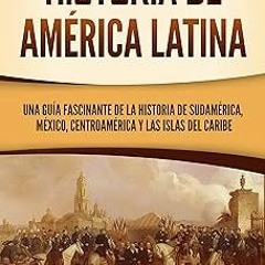 #Digital* Historia de América Latina: Una guía fascinante de la historia de Sudamérica, México,