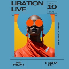 Libation  Live with Ian Friday 3-10-24