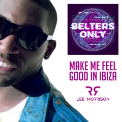 Belters Only X Tinie Tempah - Make Me Feel Good In Ibiza (Lee Morrison Mashup)