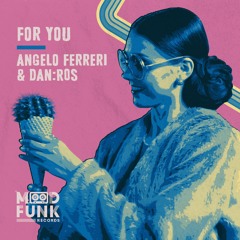 Angelo Ferreri & DAN:ROS - FOR YOU // MFR351