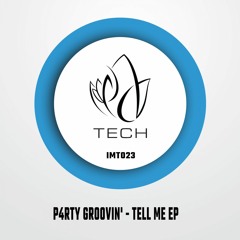 IMT023 - P4RTY GROOVIN' - TELL ME EP