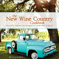[ACCESS] PDF 📒 The New Wine Country Cookbook: Recipes from California's Central Coas