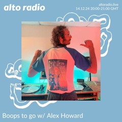Boops to go w/ Alex Howard - 14.12.24
