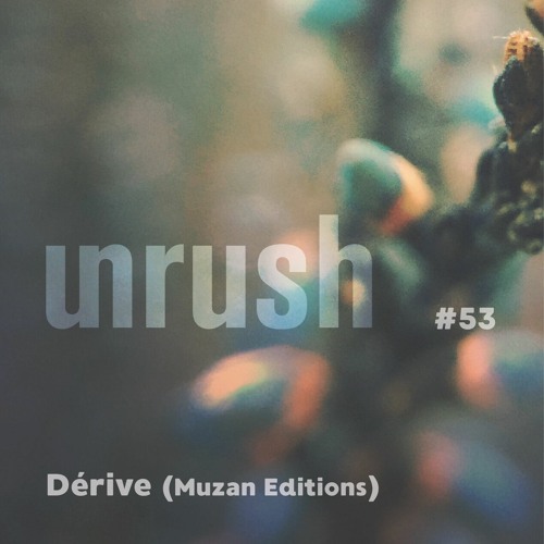 053 - Unrushed by Dérive (Muzan Editions)