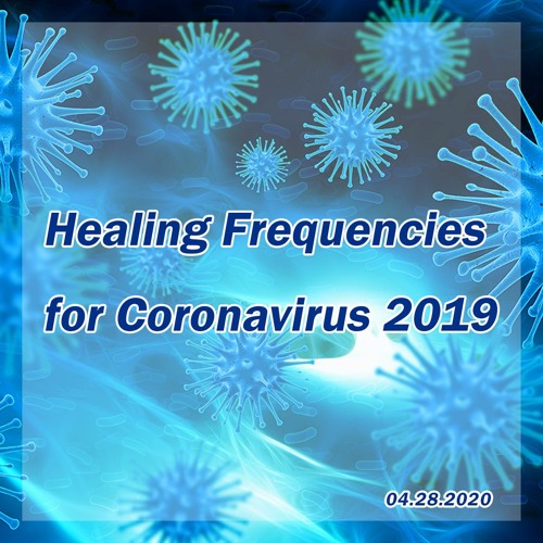 [UPDATE] Healing Frequencies for Coronavirus 2019 - 04/28/2020