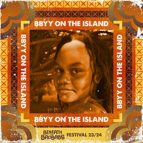 BBYY ON THE ISLAND - Beneath The Baobabs Festival 23/24