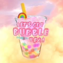 Dyan Tai - Let's Get Bubble Tea (Mastered)