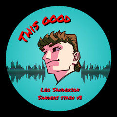 This Good - Leo Sanderson (Sanders Stash V3) BANDCAMP