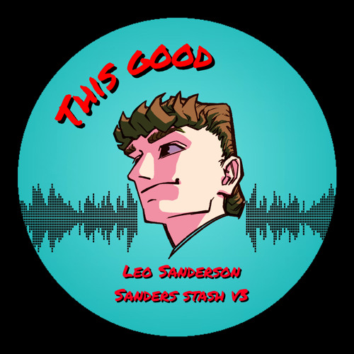 This Good - Leo Sanderson (Sanders Stash V3) BANDCAMP