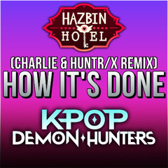 How It's Done (KPop Demon Hunters X Hazbin Hotel Mashup)